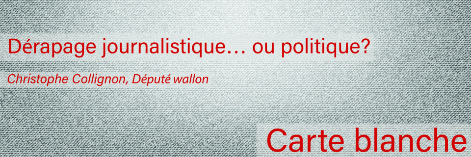 Groupe Socialiste du Parlement de Wallonie - Carte blanche : Dérapage journalistique… ou politique?